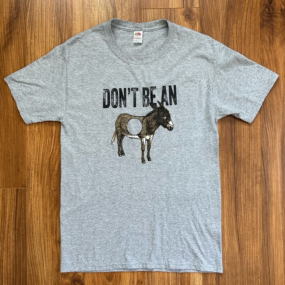 Don’t Be An Donkey Hole Men’s Small T Shirt